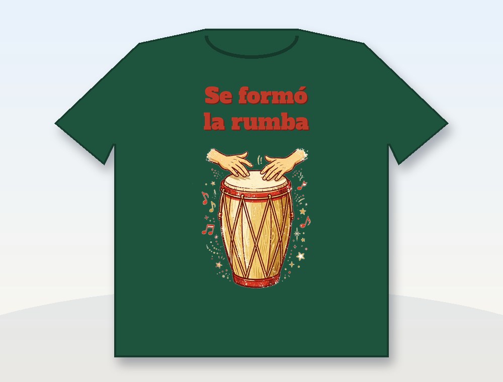 Se formó la rumba · Se formó la rumba — diseño MKLDesignsShop en Camiseta · Shirt